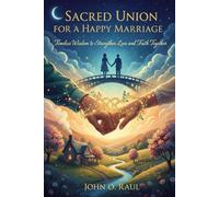 SACRED UNION FOR A HAPPY MARRIAGE: Timeless Wisdom to Strengthen Love and Faith Together