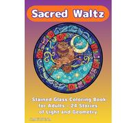Sacred Waltz: Stained Glass Coloring Book for Adults - 24 Stories of Light and Geometry: Find serenity through the magic of light and color.