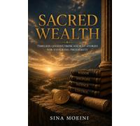 SACRED WEALTH: Financial Lessons Hidden in Ancient Stories