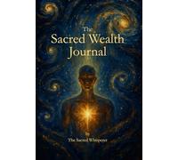 Sacred Wealth Journal: A Daily Practice of Alignment, Receiving and Inner Prosperity