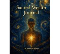 Sacred Wealth Journal: A Daily Practice of Alignment, Receiving, and Inner Prosperity