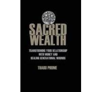 Sacred Wealth: Transforming Your Relationship With Money And Healing Generational Wounds