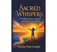 Sacred Whispers: 111 Affirmations to Awaken the Divine "I Am" Within