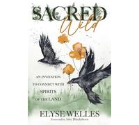 Sacred Wild An Invitation to Connect with Spirits of the Land - Elyse Welles - Llewellyn Publications - ebook (ePub) - Livre