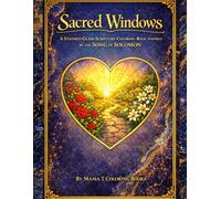 Sacred Windows: A Stained Glass Scripture Coloring Book Inspired by the Song of Solomon: Peace, Reflection, and Faith-Filled Relaxation Bible Scripture Filled Coloring Journey