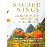 Sacred Wings Celebrating The Worlds Pollinators: A Lined Journal for Bee Lovers, Protectors & Dreamers