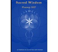 Sacred Wisdom Planner 2027: 12 Traditions to Live the Year with Intention