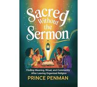 Sacred Without the Sermon: Finding Meaning, Ritual, and Community After Leaving Organized Religion