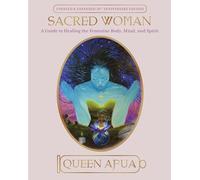 Sacred Woman: A Guide to Healing the Feminine Body, Mind, and Spirit