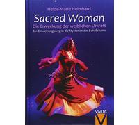 Sacred Woman: Die Erweckung der weiblichen Urkraft - Ein Einweihungsweg in die Mysterien des Schoßraums