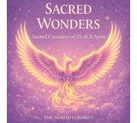 Sacred Wonders: Sacred Creatures of Myth & Spirit