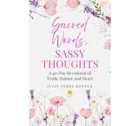 Sacred Words, Sassy Thoughts: A 40 Day Devotional of Truth, Humor, and Heart