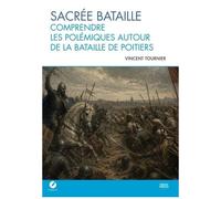 Sacrée Bataille - Comprendre Les Polémiques Autour De La Bataille De Poitiers