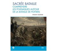 Sacrée bataille : Comprendre les polémiques autour de la bataille de Poitiers - Vincent Tournier - Heliade - broché - Essai