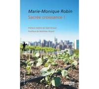 Sacrée croissance ! Marie-Monique Robin (Auteur), Gaël Giraud (Préface), Matthieu Ricard (Postface)