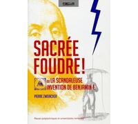 Sacrée foudre !: Ou la scandaleuse invention de Benjamin F.