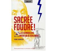 Sacrée foudre ! Ou la scandaleuse invention de Benjamin F. - Pierre Zweiacker - Presses Polytechniques Romandes - broché - Livre