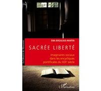 Sacrée liberté Imaginaires sociaux dans les encycliques pontificales du XIXe siècle - Ewa Bogalska-Martin - L'harmattan - broché - Essai