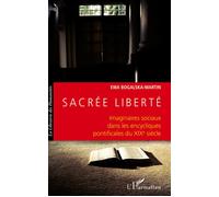 Sacrée liberté Imaginaires sociaux dans les encycliques pontificales du XIXe siècle - Ewa Bogalska-Martin - L'harmattan - broché - Essai