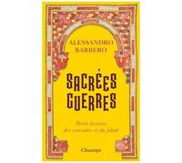 Sacrées guerres – Petite histoire des croisades et du jihad – Flammarion