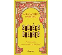 Sacrées guerres – Petite histoire des croisades et du jihad – Flammarion