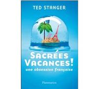 Ted Stanger – Sacrées vacances ! – Une obsession française – Broché