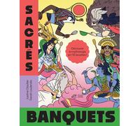 Sacrés Banquets - Découvre La Mythologie En 40 Recettes
