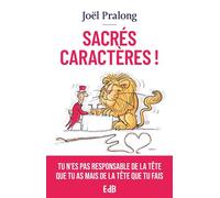 Sacrés caractèresÂ ! Tu n'es pas responsable de la tête que tu as mais de la tête que tu fais - Joël Pralong - Beatitudes Eds - broché - Essai