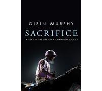 Sacrifice A Year in the Life of a Champion Jockey - Oisin Murphy - Transworld digital - ebook (ePub) - Livre