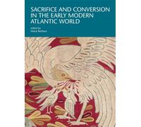 Sacrifice And Conversion In The Early Modern Atlantic World