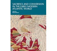 Sacrifice and conversion in the Early Modern Atlantic World