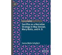Sacrifice As A Narrative Strategy In May Sinclair, Mary Butts, And H. D.