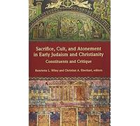 Sacrifice, Cult, And Atonement In Early Judaism And Christianity