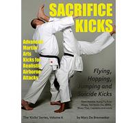 Sacrifice Kicks: Advanced Martial Arts Kicks for Realistic Airborne Attacks