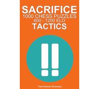 Sacrifice Tactics: 1000 Puzzles from 600 - 1200 ELO
