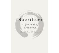 Sacrifice: The Personal Book of Becoming: A 12-Week Guided Journal for Self-Alignment, Discipline, and Inner Transformation