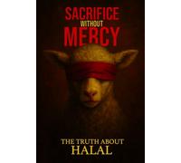 Sacrifice Without Mercy: The Truth about Halal