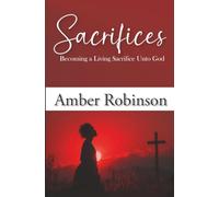 Sacrifices: Becoming a Living Sacrifice Unto God