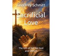 Sacrificial Love: The Gift of Self for God and Others