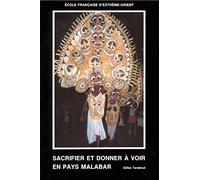 Sacrifier et donner à voir en pays Malabar: Les fêtes du temple au Kerala (Inde du Sud) : étude anthropologique
