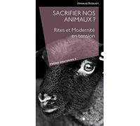 Sacrifier nos animaux ?: Rites et Modernité en tension
