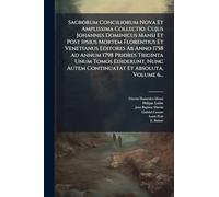 Sacrorum Conciliorum Nova Et Amplissima Collectio, Cujus Johannes Dominicus Mansi Et Post Ipsius Mortem Florentius Et Venetianus Editores Ab Anno 1758 ... Autem Continuatat Et Absoluta, Volume 6...