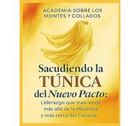 SACUDIENDO LA TÚNICA DEL NUEVO PACTO: Liderazgo que trasciende más allá de la Eficiencia y más cerca del Corazón