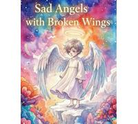 Sad Angels with Broken Wings: A Creepy Cute Coloring Book of Fallen Angels