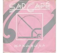 Sad Cafe - Why Do You Love Me Like You Do