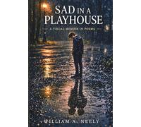 Sad In A Playhouse: A Visual Memoir In Poems