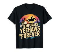Sad is Temporary Yeehaws are Forever Cowboy de mème - T-Shirt