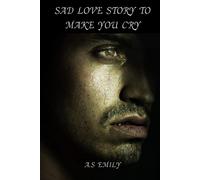 Sad Love Story To Make You Cry: A Story Of Love, Loss, And Regret