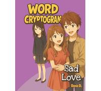 Sad Love Word Cryptogram: A Word Cryptogram Puzzle Book of Lost Love, Unspoken Pain, and Secrets Waiting to Be Solved