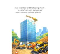 Sad Skid Steer and the Feelings Fleet: A little truck with big feelings